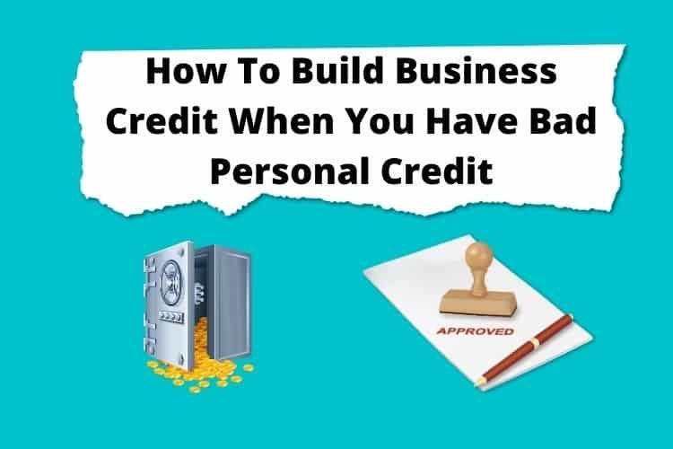 How To Build Business Credit When You Have Bad Personal Credit