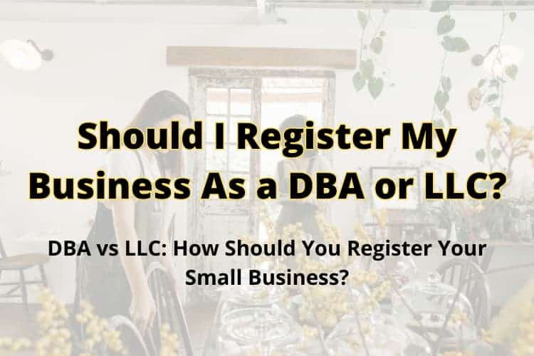 Should I Register My Business As a DBA or LLC?