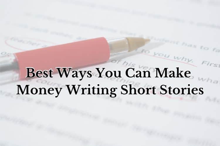 Best Ways You Can Make Money Writing Short Stories