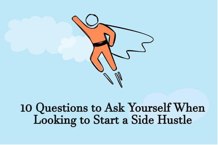 10 Questions to Ask Yourself When Looking to Start a Side Hustle