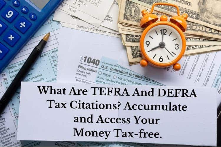 What Are TEFRA And DEFRA Tax Citations? Accumulate and Access 
Your Money Tax-free