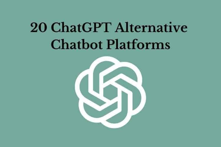 20 ChatGPT Alternative Chatbot Platforms: A Comprehensive List