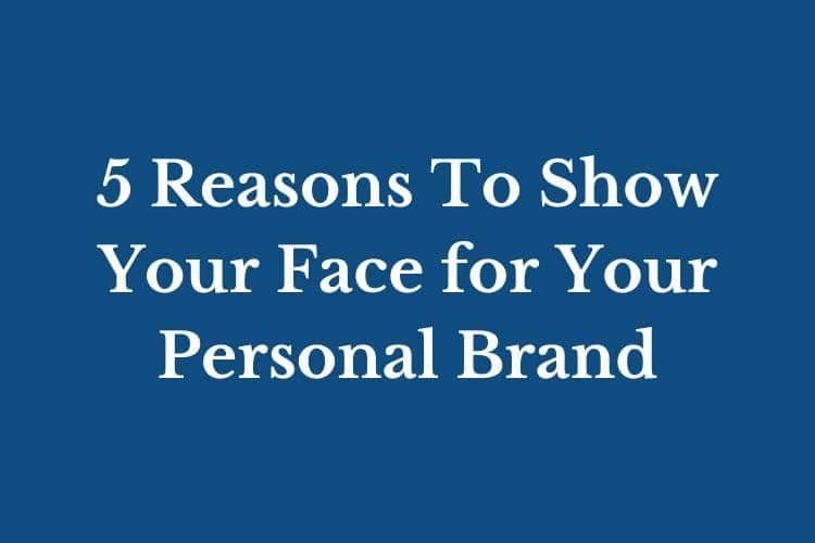 5 Reasons To Show Your Face for Your Personal Brand