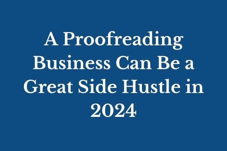 A Proofreading Business Can Be a Great Side Hustle in 2024