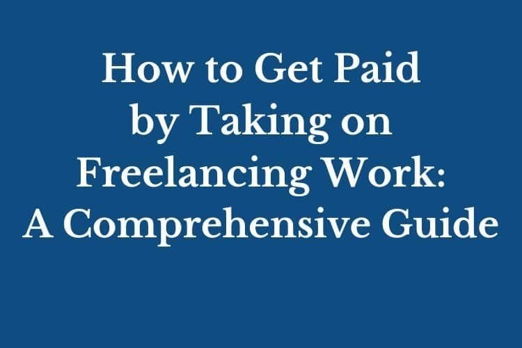 How to Get Paid by Taking on Freelancing Work: A Comprehensive Guide