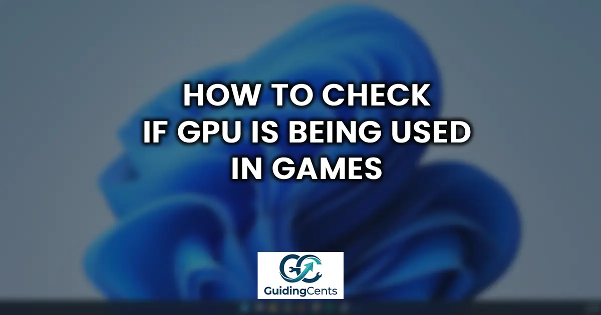 How to Check if GPU Is Being Used in Games