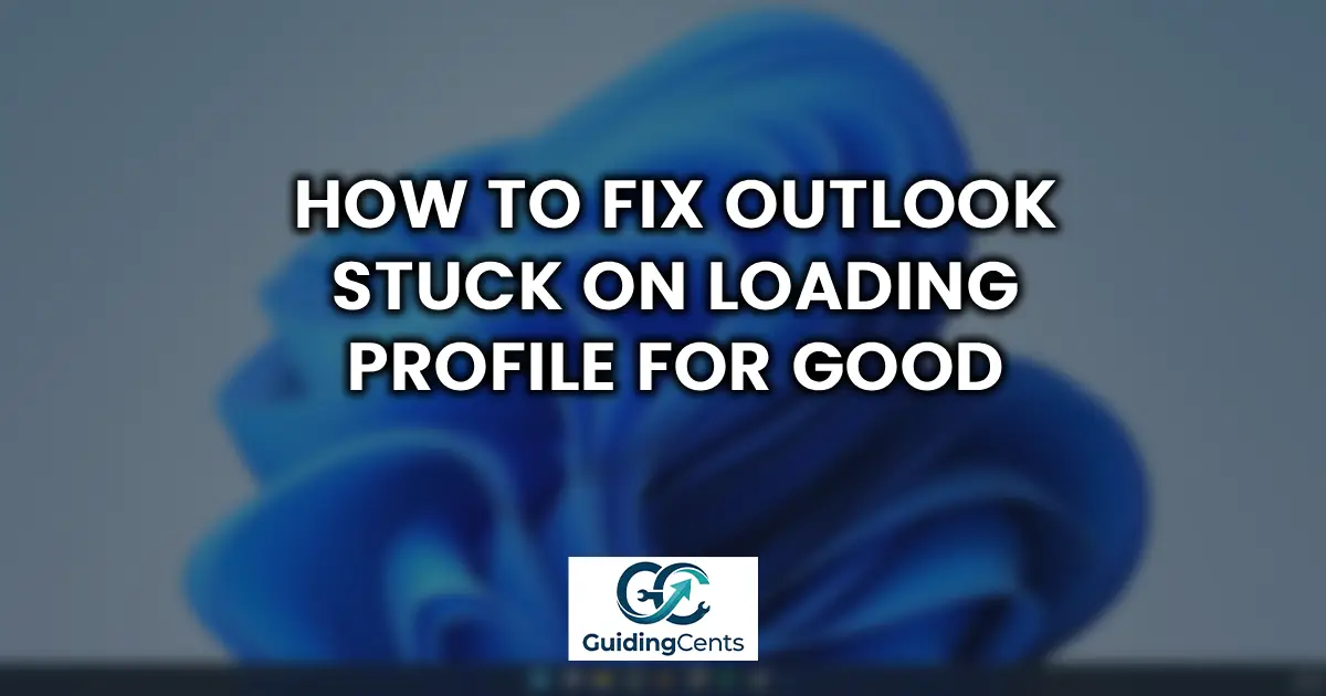 How to Fix Outlook Stuck on Loading Profile for Good
