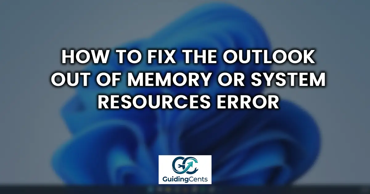 How to Fix the Outlook Out of Memory or System Resources Error