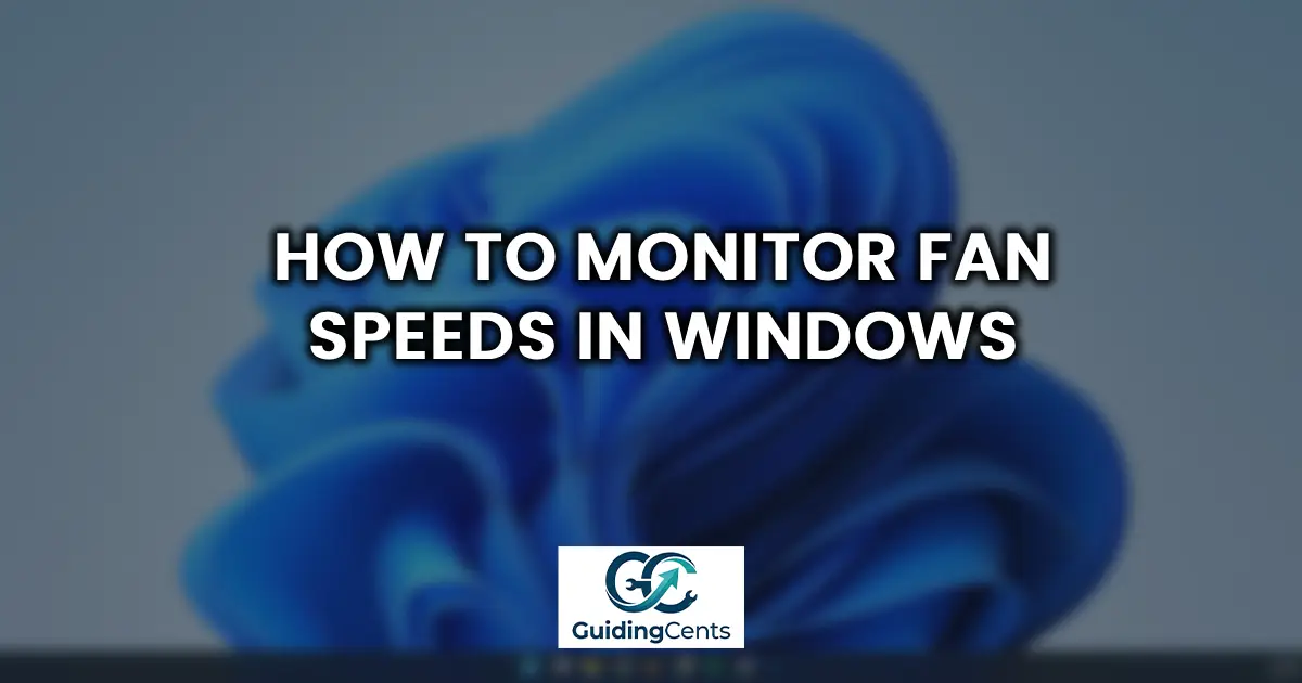 How to Monitor Fan Speeds in Windows