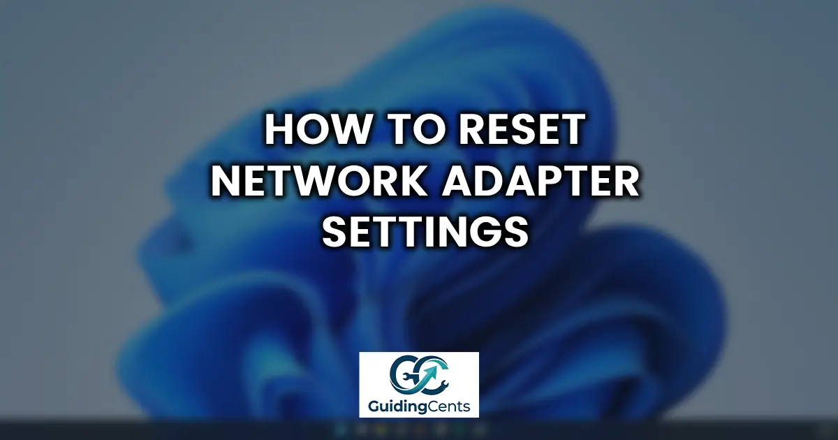 How to Reset Network Adapter Settings