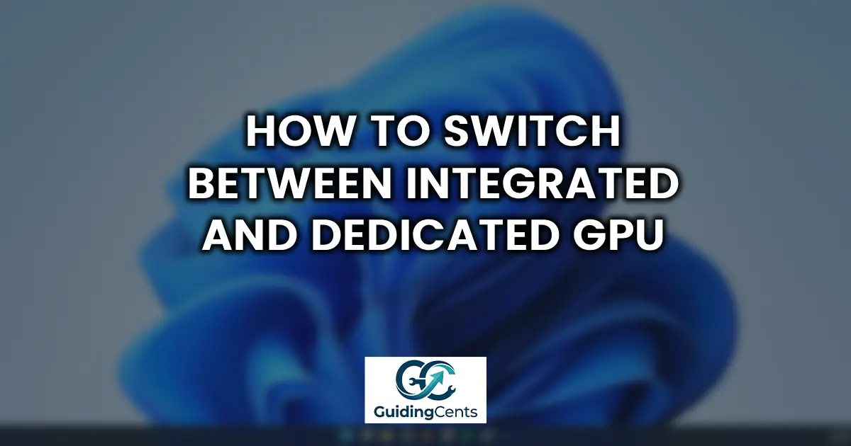 How to Switch Between Integrated and Dedicated GPU