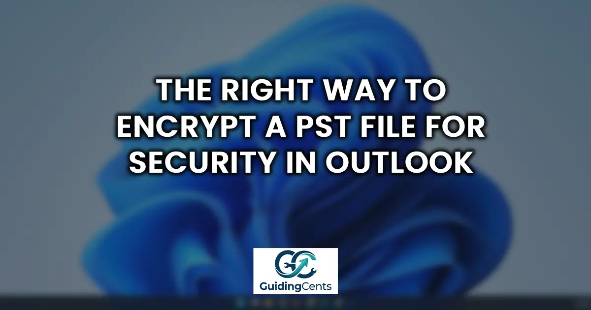 The Right Way to Encrypt a PST File for Security in Outlook