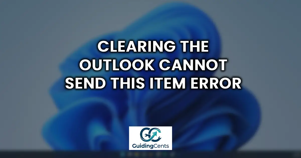 Clearing the Outlook Cannot Send This Item Error