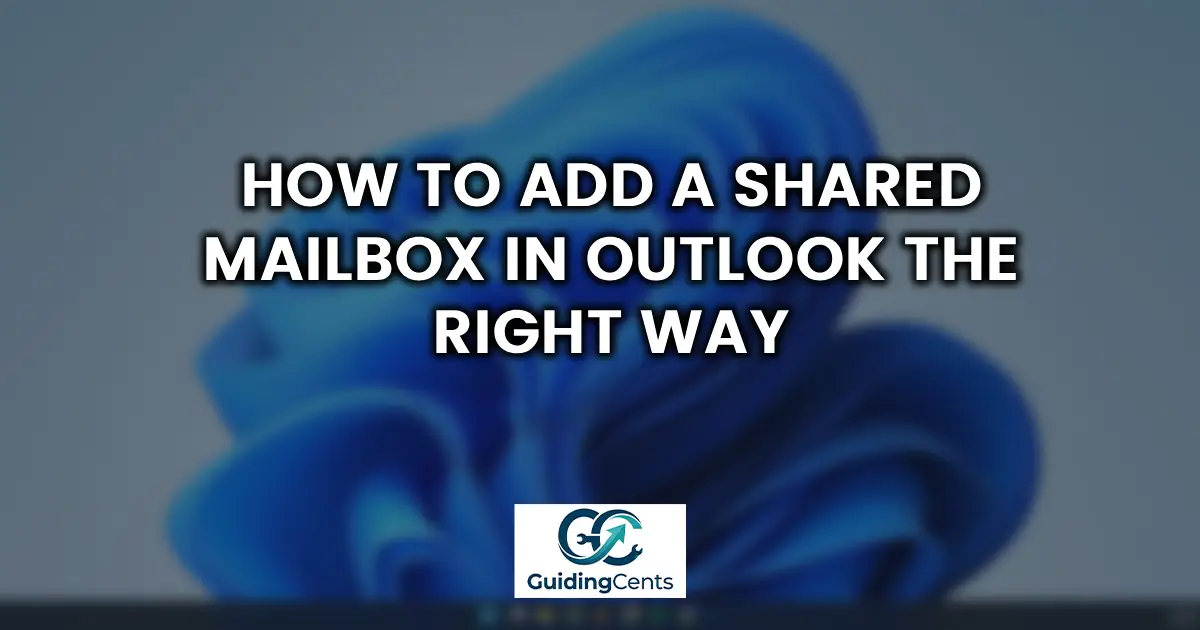 How to Add a Shared Mailbox in Outlook the Right Way