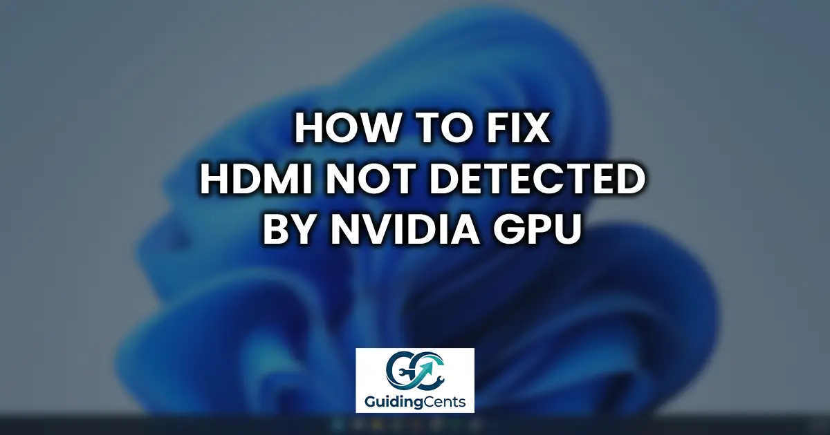 How to Fix HDMI Not Detected by NVIDIA GPU