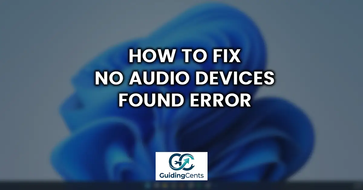 How to Fix No Audio Devices Found Error