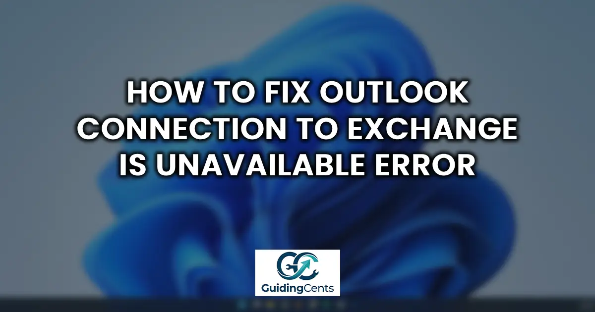 How to Fix Outlook Connection To Exchange Is Unavailable Error