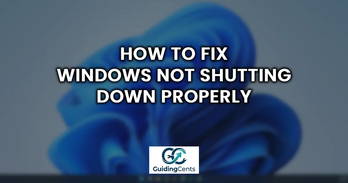 How to Fix Windows Not Shutting Down Properly