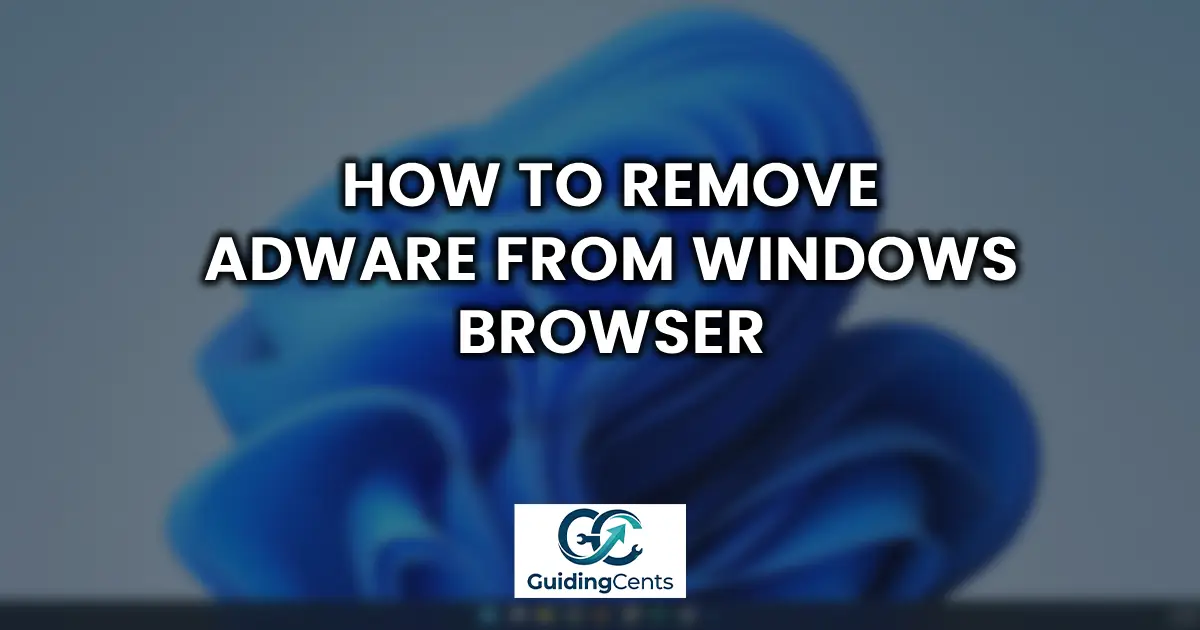 How to Remove Adware from Windows Browser