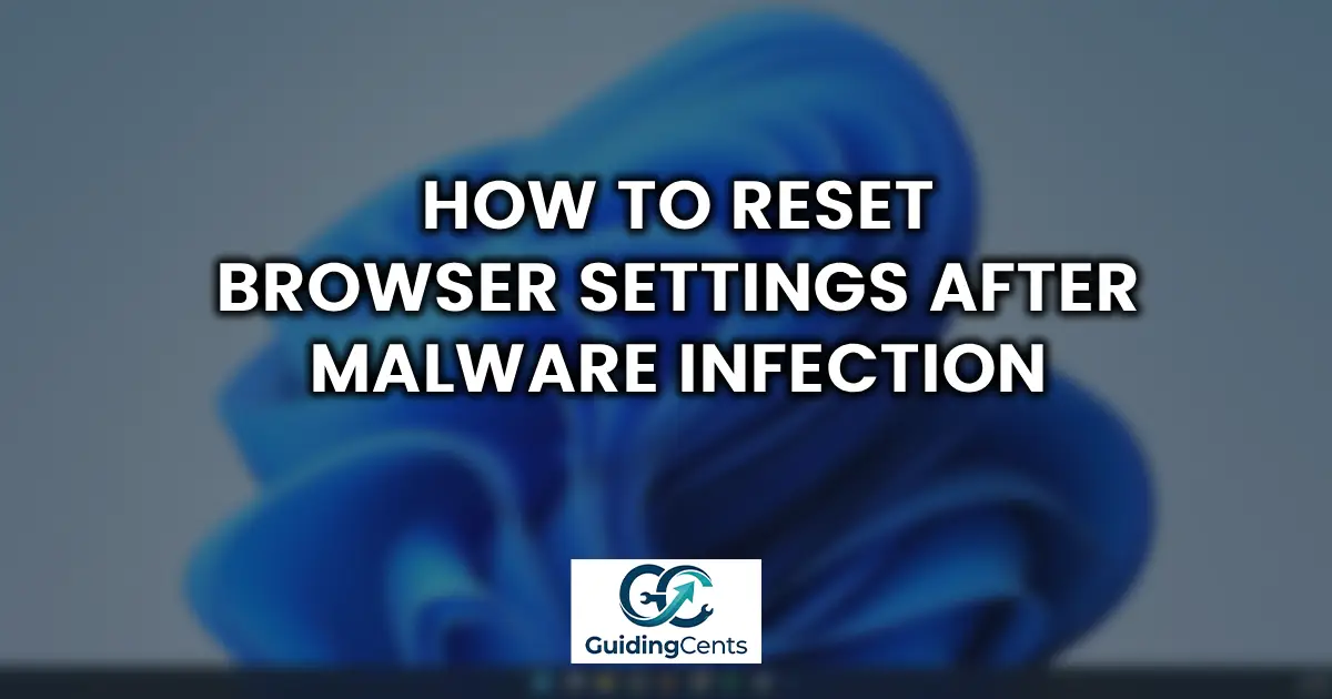 How to Reset Browser Settings After Malware Infection