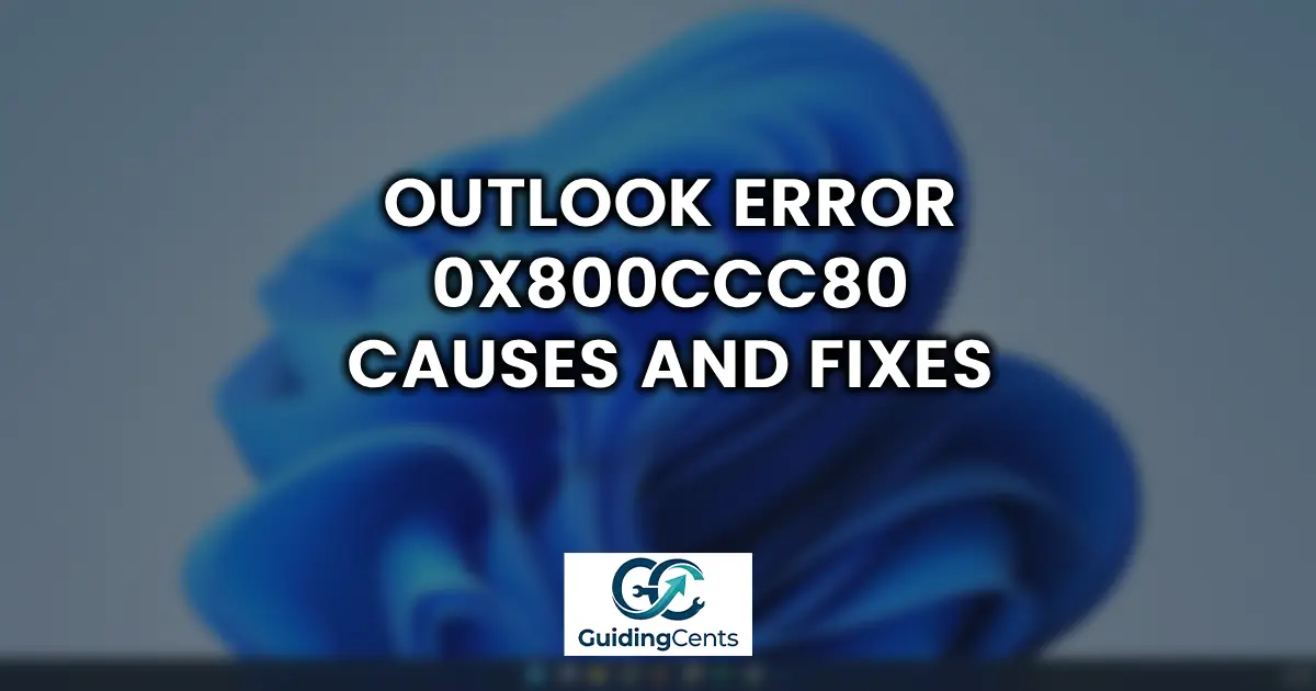 Outlook Error 0x800CCC80_ Causes and Fixes
